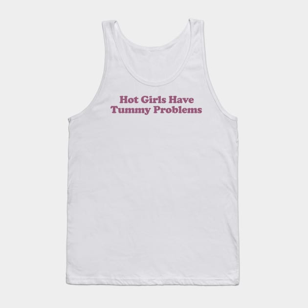 Hot Girls Have Tummy Problems Funny Meme T Shirt Gen Z Humor, Tummy Ache Survivor, Introvert gift Tank Top by ILOVEY2K